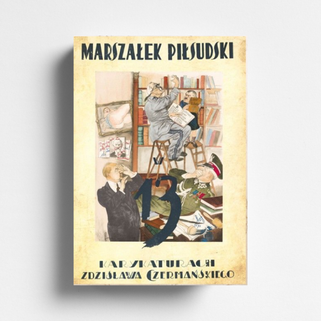 Marszałek Piłsudski w 13 karykaturach Wydawnictwo Graf ika